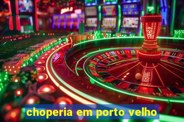 choperia em porto velho